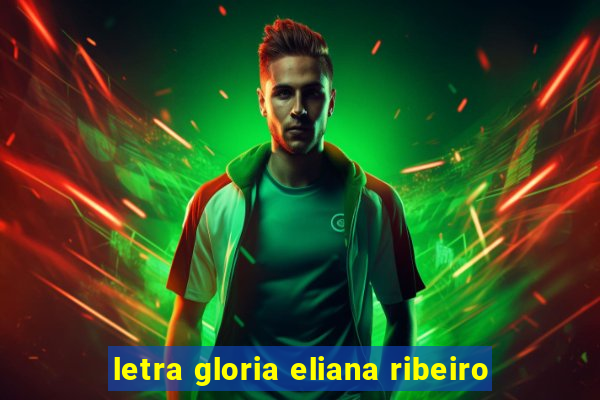letra gloria eliana ribeiro